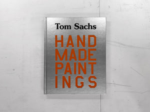 Tom Sachs: Handmade Paintings Hardcover Book
